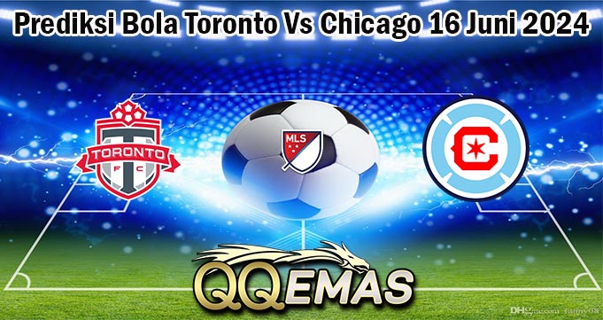 Prediksi Bola Toronto Vs Chicago 16 Juni 2024