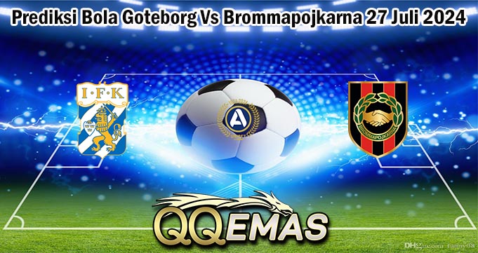 Prediksi Bola Goteborg Vs Brommapojkarna 27 Juli 2024