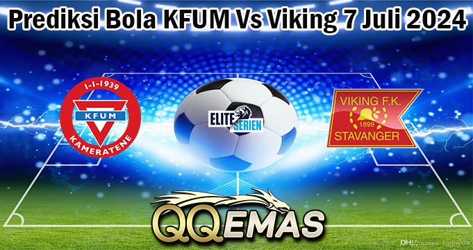 Prediksi Bola KFUM Vs Viking 7 Juli 2024