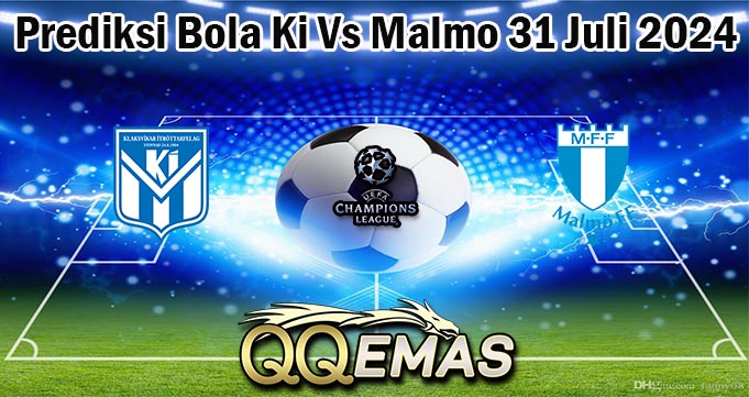 Prediksi Bola Ki Vs Malmo 31 Juli 2024