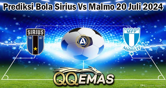 Prediksi Bola Sirius Vs Malmo 20 Juli 2024