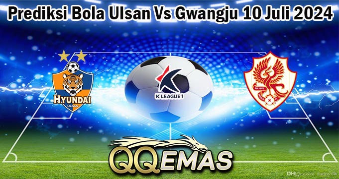 Prediksi Bola Ulsan Vs Gwangju 10 Juli 2024