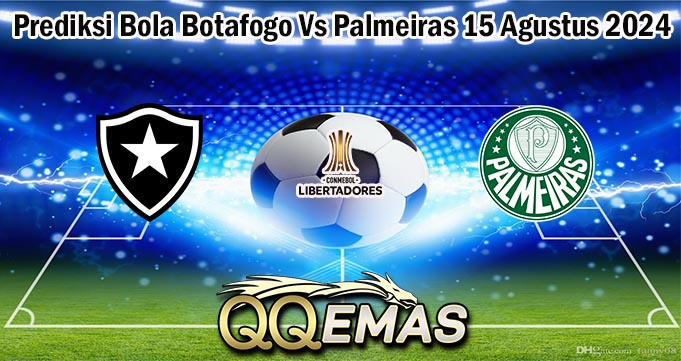 Prediksi Bola Botafogo Vs Palmeiras 15 Agustus 2024