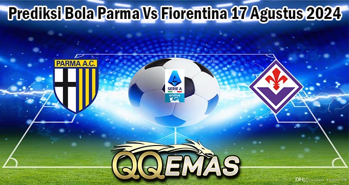 Prediksi Bola Parma Vs Fiorentina 17 Agustus 2024