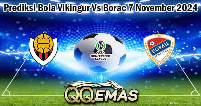 Prediksi Bola Vikingur Vs Borac 7 November 2024