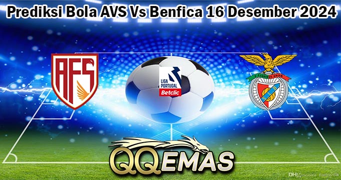 Prediksi Bola AVS Vs Benfica 16 Desember 2024