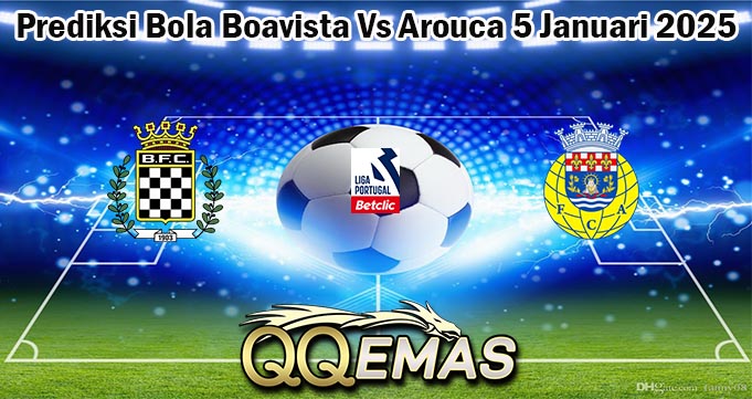 Prediksi Bola Boavista Vs Arouca 5 Januari 2025