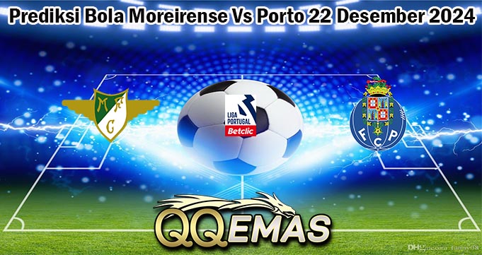 Prediksi Bola Moreirense Vs Porto 22 Desember 2024
