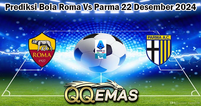 Prediksi Bola Roma Vs Parma 22 Desember 2024