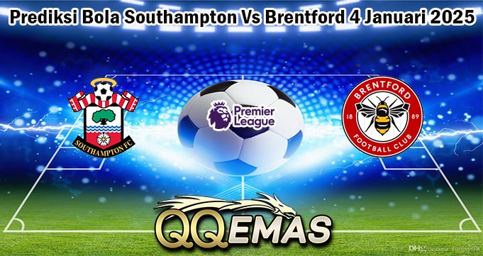 Prediksi Bola Southampton Vs Brentford 4 Januari 2025