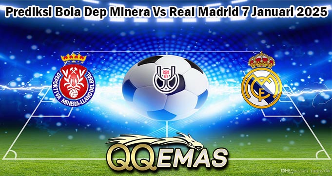 Prediksi Bola Dep Minera Vs Real Madrid 7 Januari 2025