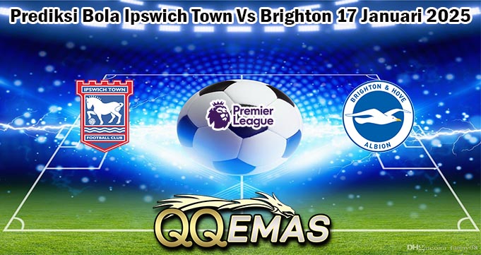 Prediksi Bola Ipswich Town Vs Brighton 17 Januari 2025