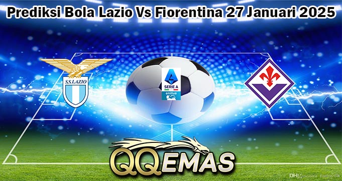 Prediksi Bola Lazio Vs Fiorentina 27 Januari 2025