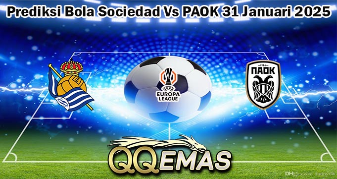 Prediksi Bola Sociedad Vs PAOK 31 Januari 2025