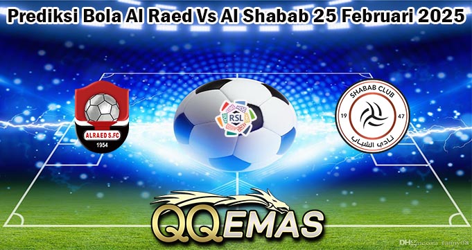 Prediksi Bola Al Raed Vs Al Shabab 25 Februari 2025