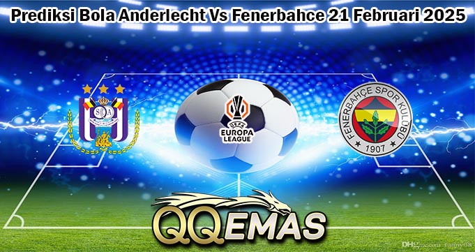 Prediksi Bola Anderlecht Vs Fenerbahce 21 Februari 2025