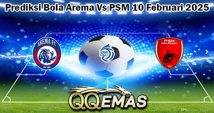 Prediksi Bola Arema Vs PSM 10 Februari 2025