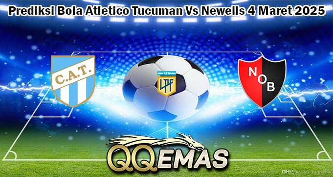 Prediksi Bola Atletico Tucuman Vs Newells 4 Maret 2025