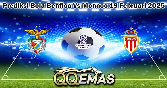 Prediksi Bola Benfica Vs Monaco 19 Februari 2025