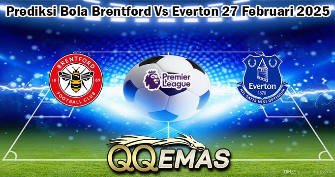 Prediksi Bola Brentford Vs Everton 27 Februari 2025