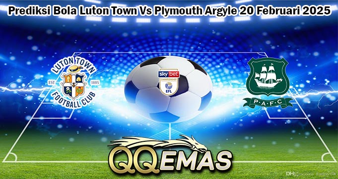 Prediksi Bola Luton Town Vs Plymouth Argyle 20 Februari 2025