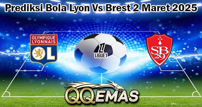 Prediksi Bola Lyon Vs Brest 2 Maret 2025
