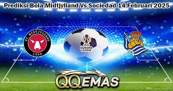Prediksi Bola Midtjylland Vs Sociedad 14 Februari 2025