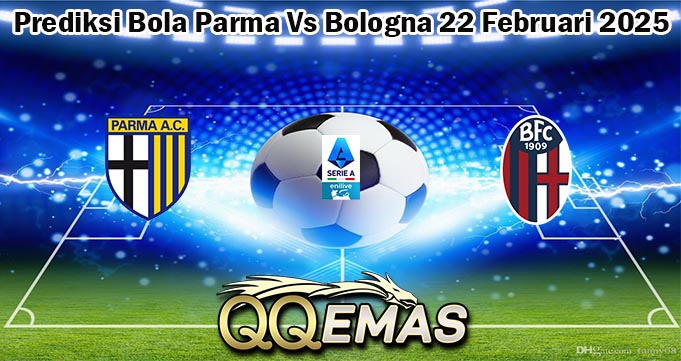 Prediksi Bola Parma Vs Bologna 22 Februari 2025