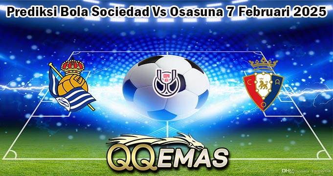 Prediksi Bola Sociedad Vs Osasuna 7 Februari 2025