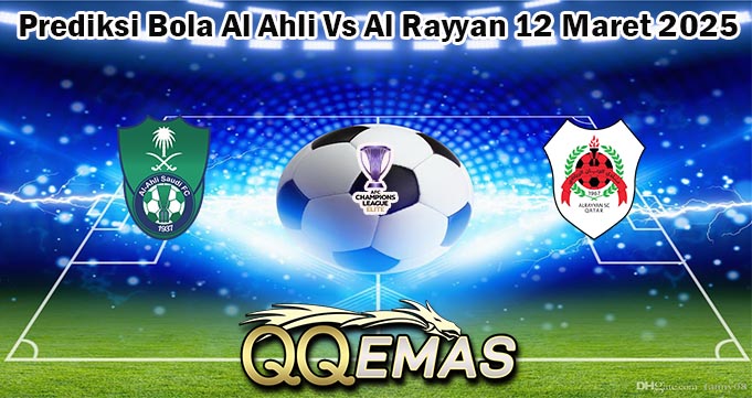 Prediksi Bola Al Ahli Vs Al Rayyan 12 Maret 2025