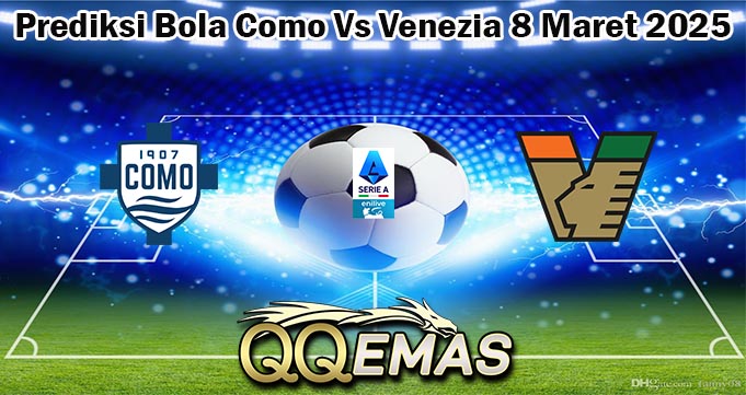 Prediksi Bola Como Vs Venezia 8 Maret 2025