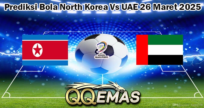 Prediksi Bola North Korea Vs UAE 26 Maret 2025