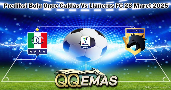 Prediksi Bola Once Caldas Vs Llaneros FC 28 Maret 2025