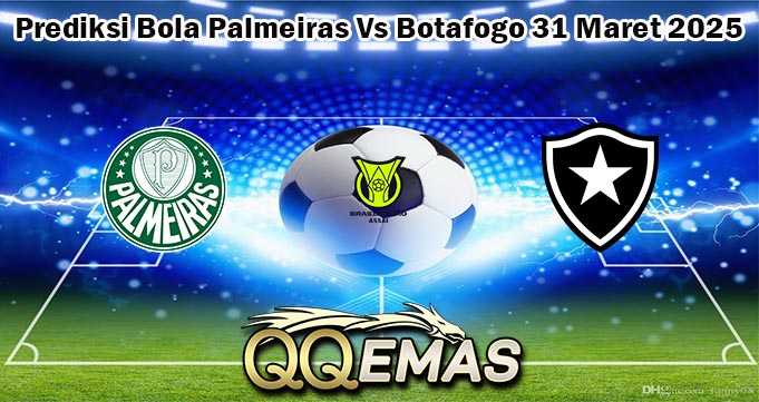 Prediksi Bola Palmeiras Vs Botafogo 31 Maret 2025