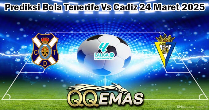Prediksi Bola Tenerife Vs Cadiz 24 Maret 2025