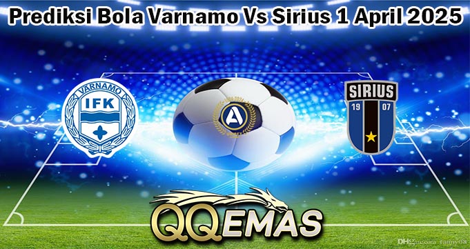 Prediksi Bola Varnamo Vs Sirius 1 April 2025