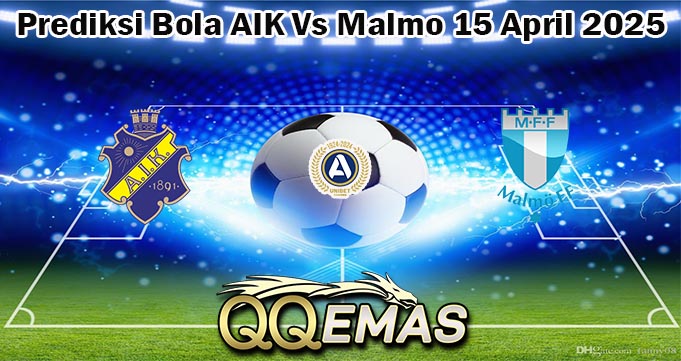 Prediksi Bola AIK Vs Malmo 15 April 2025