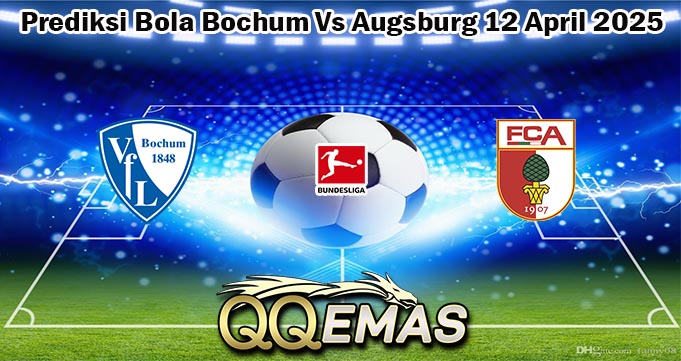 Prediksi Bola Bochum Vs Augsburg 12 April 2025