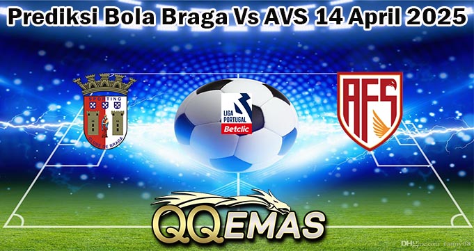 Prediksi Bola Braga Vs AVS 14 April 2025