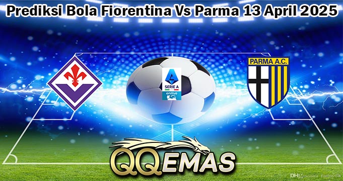 Prediksi Bola Fiorentina Vs Parma 13 April 2025