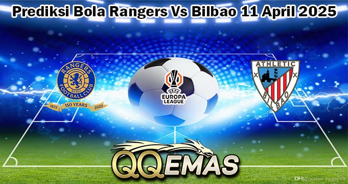 Prediksi Bola Rangers Vs Bilbao 11 April 2025