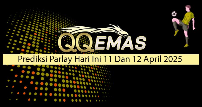 Prediksi Parlay Hari Ini 11 Dan 12 April 2025