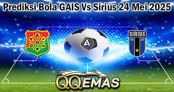 Prediksi Bola GAIS Vs Sirius 24 Mei 2025
