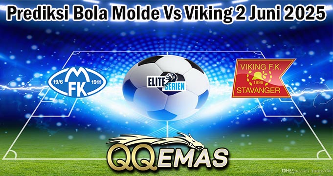 Prediksi Bola Molde Vs Viking 2 Juni 2025