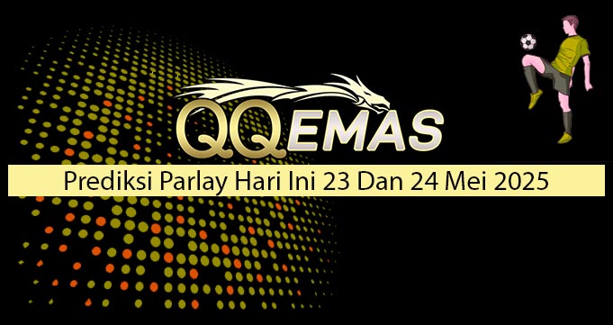 Prediksi Parlay Hari Ini 23 Dan 24 Mei 2025