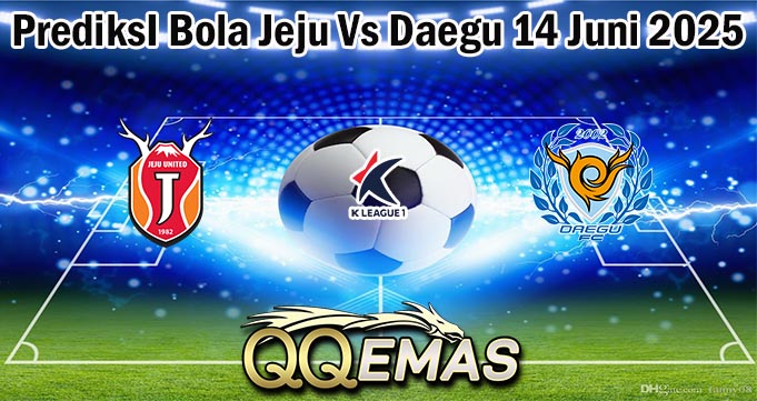 PrediksI Bola Jeju Vs Daegu 14 Juni 2025