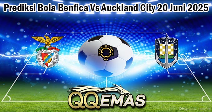 Prediksi Bola Benfica Vs Auckland City 20 Juni 2025