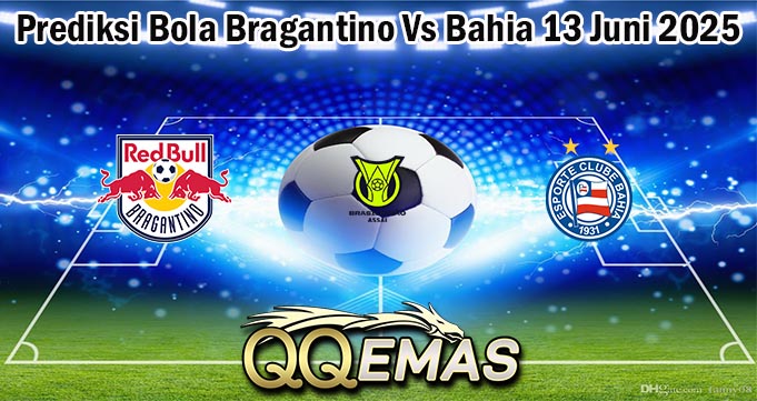 Prediksi Bola Bragantino Vs Bahia 13 Juni 2025