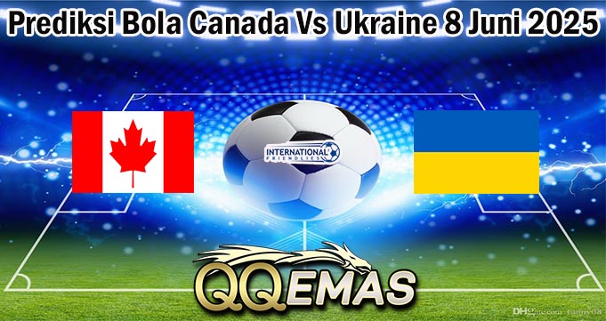 Prediksi Bola Canada Vs Ukraine 8 Juni 2025