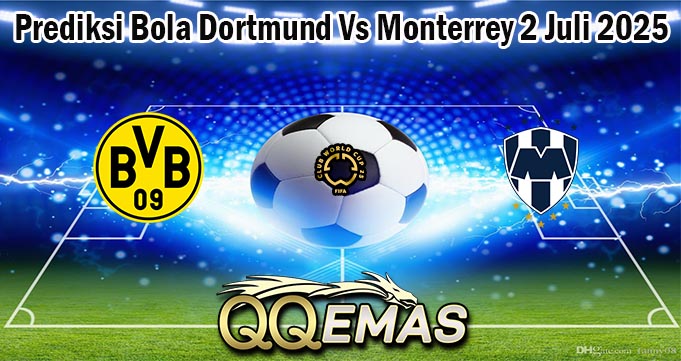 Prediksi Bola Dortmund Vs Monterrey 2 Juli 2025